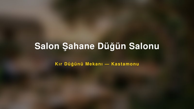 Salon Şahane Düğün Salonu Kastamonu Kır Düğünü Mekanı