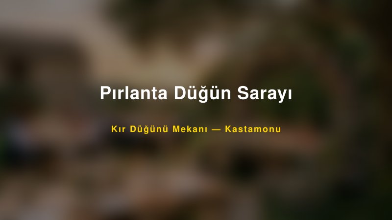 Pırlanta Düğün Sarayı Kastamonu Kır Düğünü Mekanı