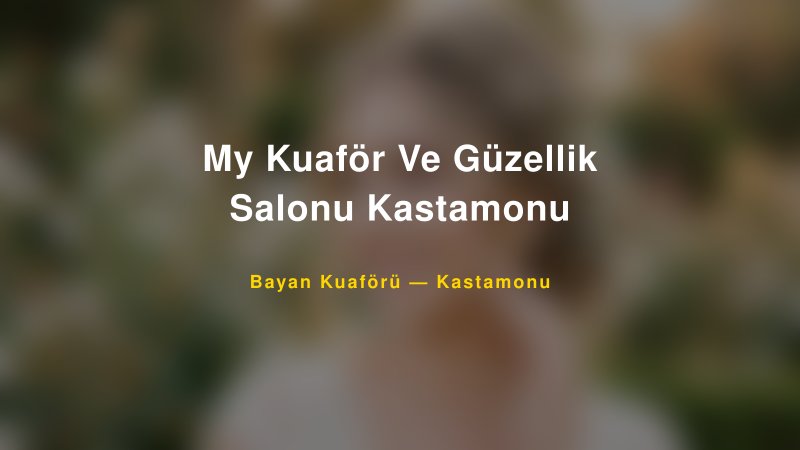 My Kuaför Ve Güzellik Salonu Kastamonu — Kastamonu Kır Düğünü Mekanı Rehberi