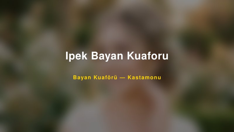 Ipek Bayan Kuaforu — Kastamonu Kır Düğünü Mekanı Rehberi