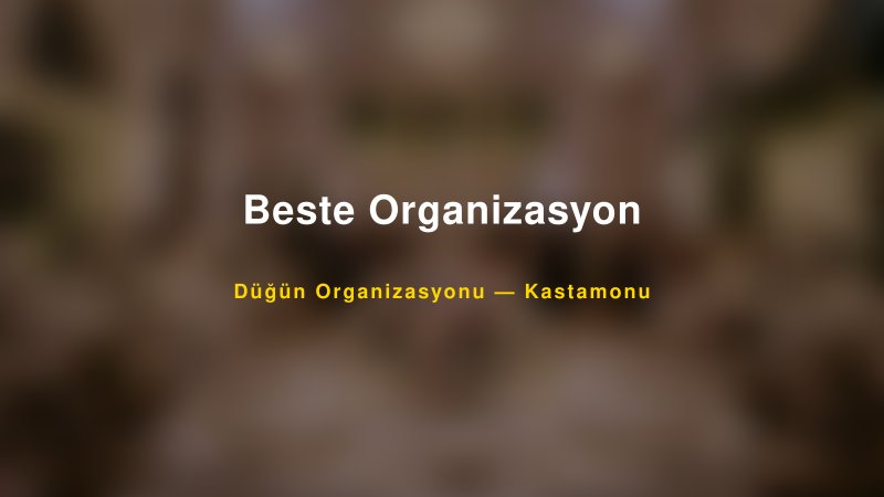 Beste Organizasyon Kastamonu Düğün Organizasyon Firması