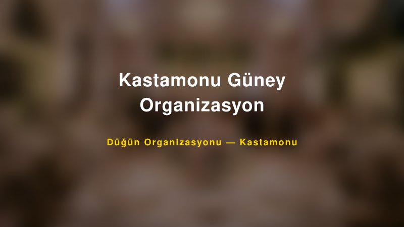 Kastamonu Güney Organizasyon — Kastamonu Kır Düğünü Mekanı Rehberi