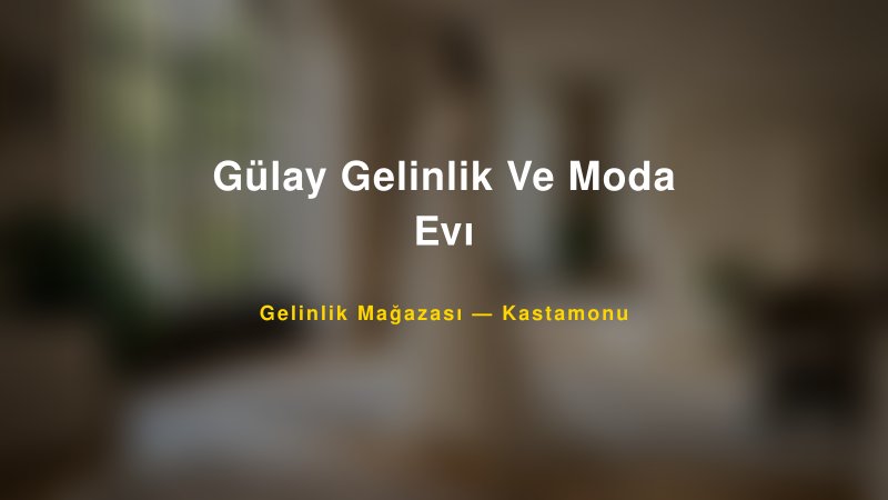 Gülay Gelinlik Ve Moda Evı — Kastamonu Kır Düğünü Mekanı Rehberi