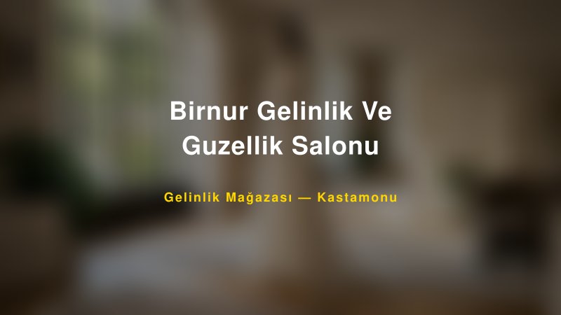 Birnur Gelinlik Ve Guzellik Salonu — Kastamonu Kır Düğünü Mekanı Rehberi