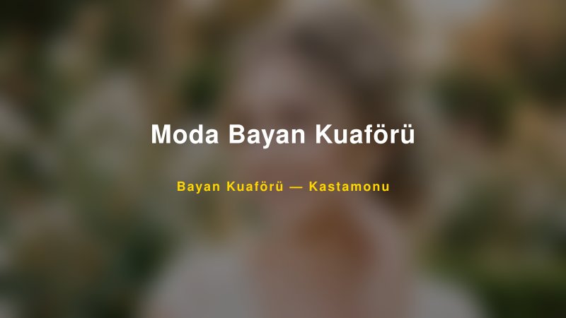 Moda Bayan Kuaförü — Kastamonu Kır Düğünü Mekanı Rehberi