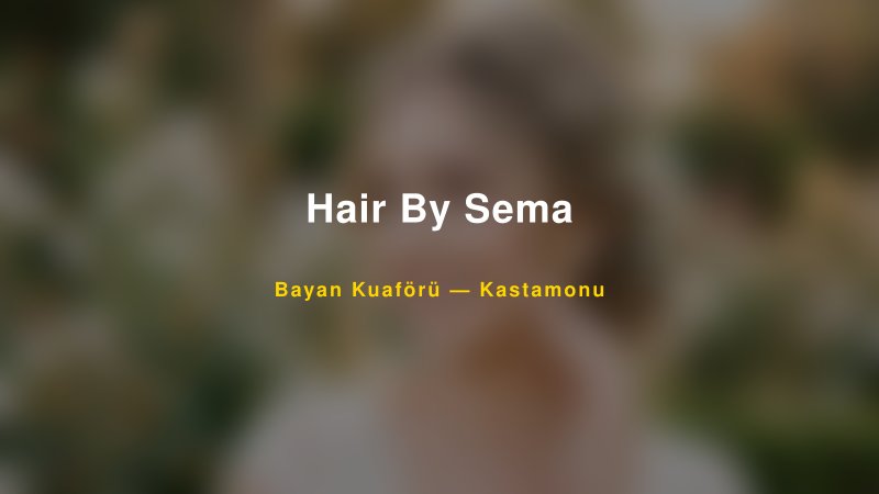 Hair By Sema — Kastamonu Kır Düğünü Mekanı Rehberi