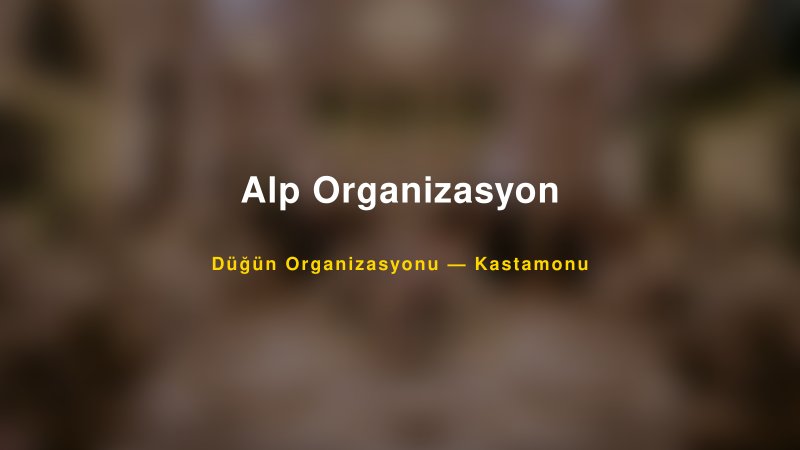 Alp Organizasyon — Kastamonu Kır Düğünü Mekanı Rehberi