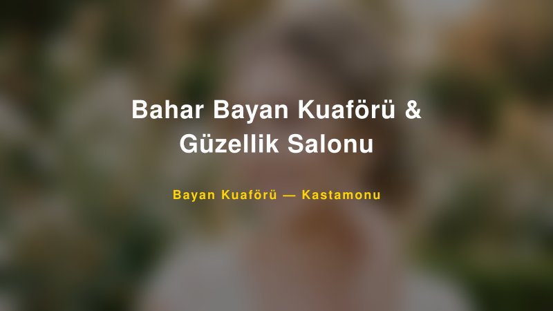 Bahar Bayan Kuaförü & Güzellik Salonu — Kastamonu Kır Düğünü Mekanı Rehberi