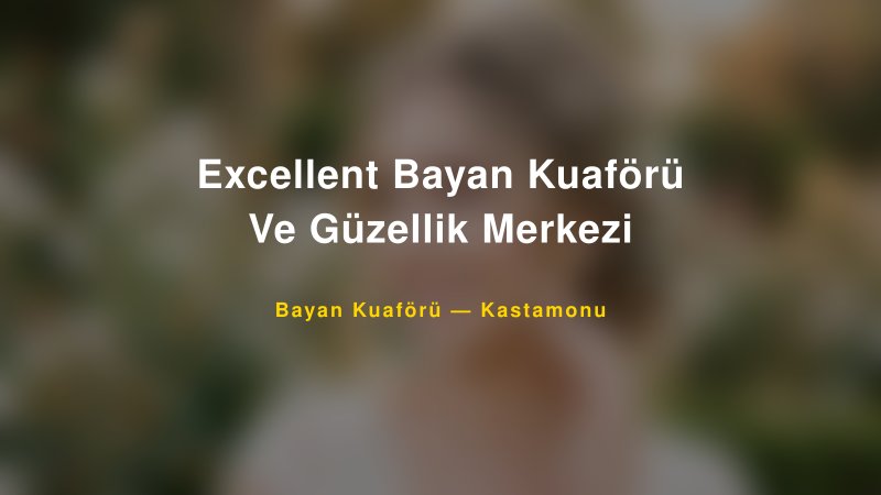 Excellent Bayan Kuaförü Ve Güzellik Merkezi — Kastamonu Kır Düğünü Mekanı Rehberi
