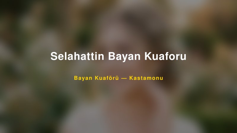 Selahattin Bayan Kuaforu — Kastamonu Kır Düğünü Mekanı Rehberi