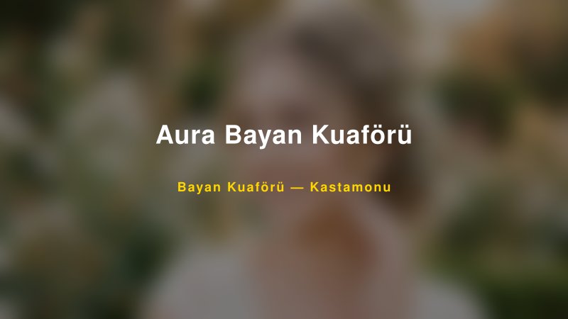 Aura Bayan Kuaförü — Kastamonu Kır Düğünü Mekanı Rehberi