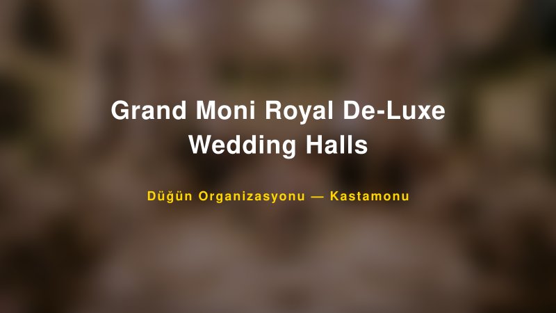 Grand Moni Royal De-Luxe Wedding Halls — Kastamonu Kır Düğünü Mekanı Rehberi — 1