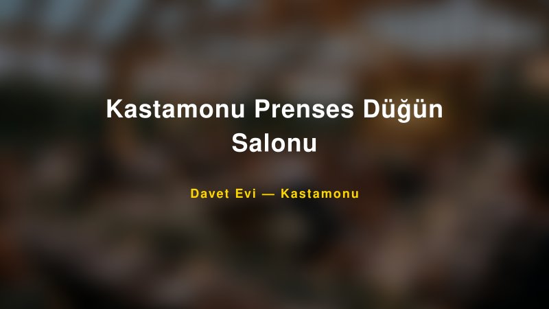 Kastamonu Prenses Düğün Salonu — Kastamonu Kır Düğünü Mekanı Rehberi — 1