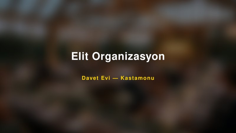 Elit Organizasyon — Kastamonu Kır Düğünü Mekanı Rehberi — 1