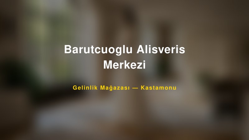 Barutcuoglu Alisveris Merkezi — Kastamonu Kır Düğünü Mekanı Rehberi — 1
