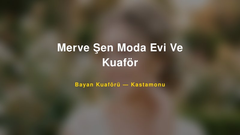 Merve Şen Moda Evi Ve Kuaför — Kastamonu Kır Düğünü Mekanı Rehberi