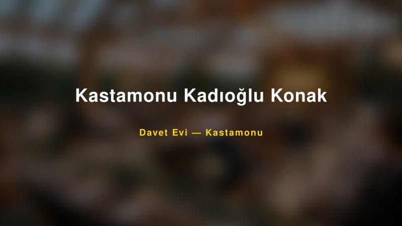 Kastamonu Kadıoğlu Konak Fiyatları ve Paket Seçenekleri — 1